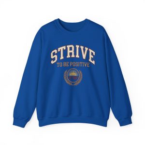 Strive To Be Positive crest sweatshirt | Inspirational Crewneck